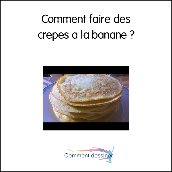 Comment faire des crepes a la banane